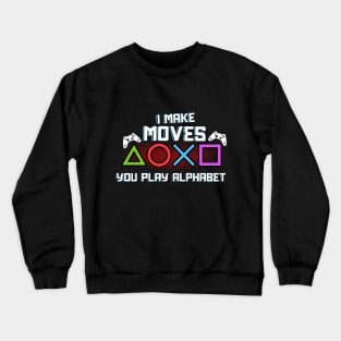 I Make Moves You Play Alphabet Crewneck Sweatshirt